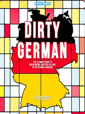 cover image of Dirty German--The Ultimate Guide to Swear Words and Pick-Up Lines In the German Language